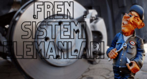 Fren Sistemi Elemanları