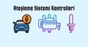 Ateşleme Sistemi Kontrolleri